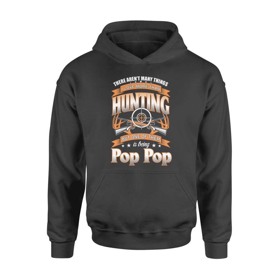 I Love More Than Hunting But One Of Them Is Being Pop Pop Papa Grandfather Gifts Hoodie