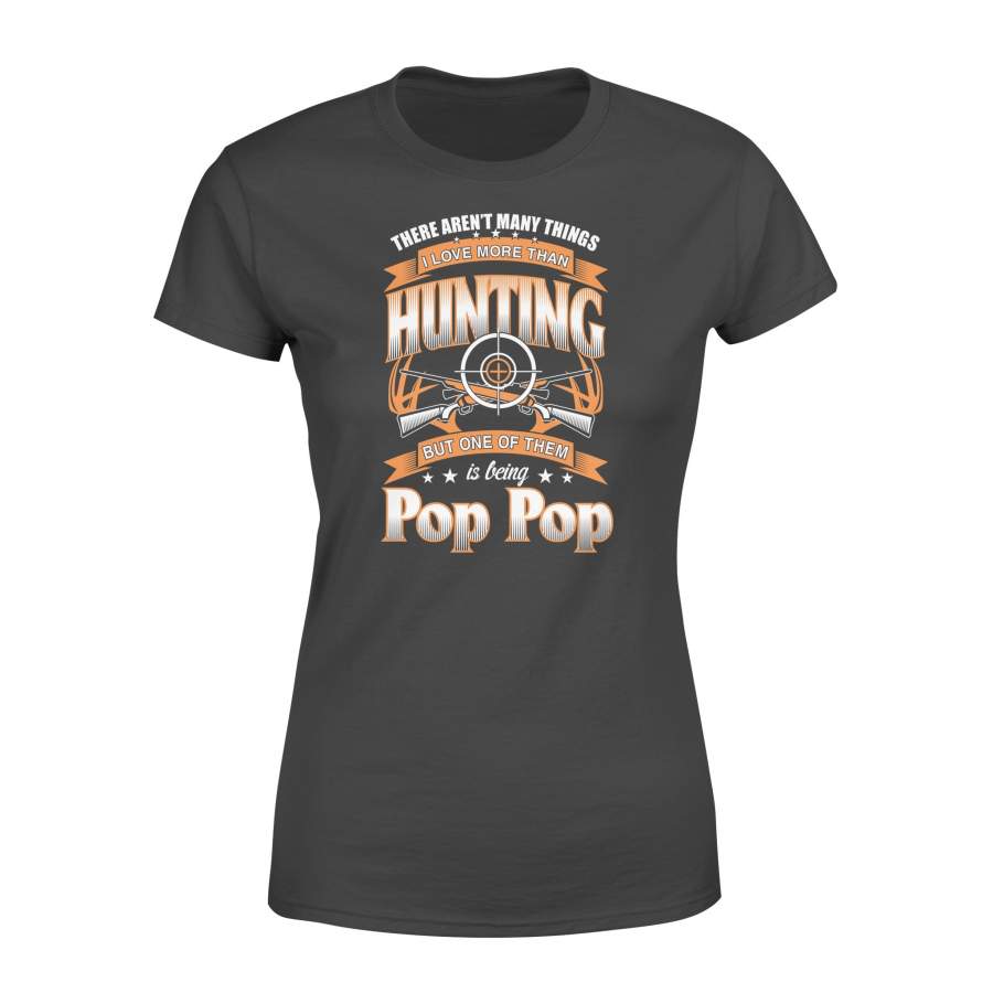 I Love More Than Hunting But One Of Them Is Being Pop Pop Papa Grandfather Gifts Women’s T-shirt