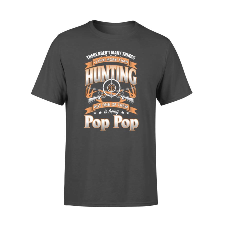 I Love More Than Hunting But One Of Them Is Being Pop Pop Papa Grandfather Gifts T-shirt