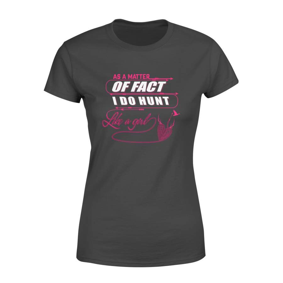 As A Matter Of Fact I Do Hunt Like A Girl Funny Hunting Gifts Women’s T-shirt