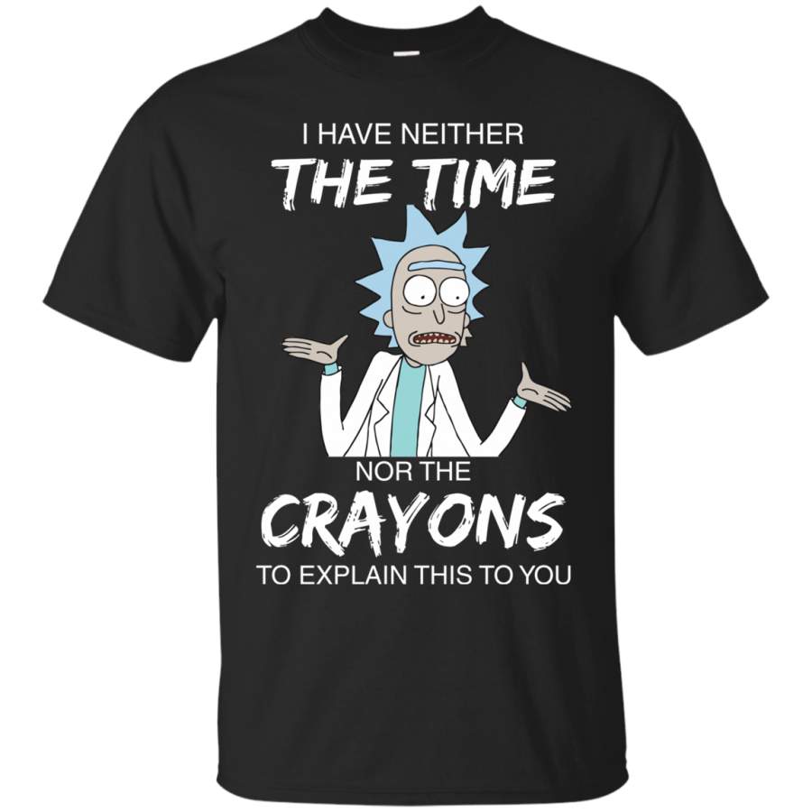 AGR Rick and Morty I have Neither Nor The Crayons To Explain This To You shirt