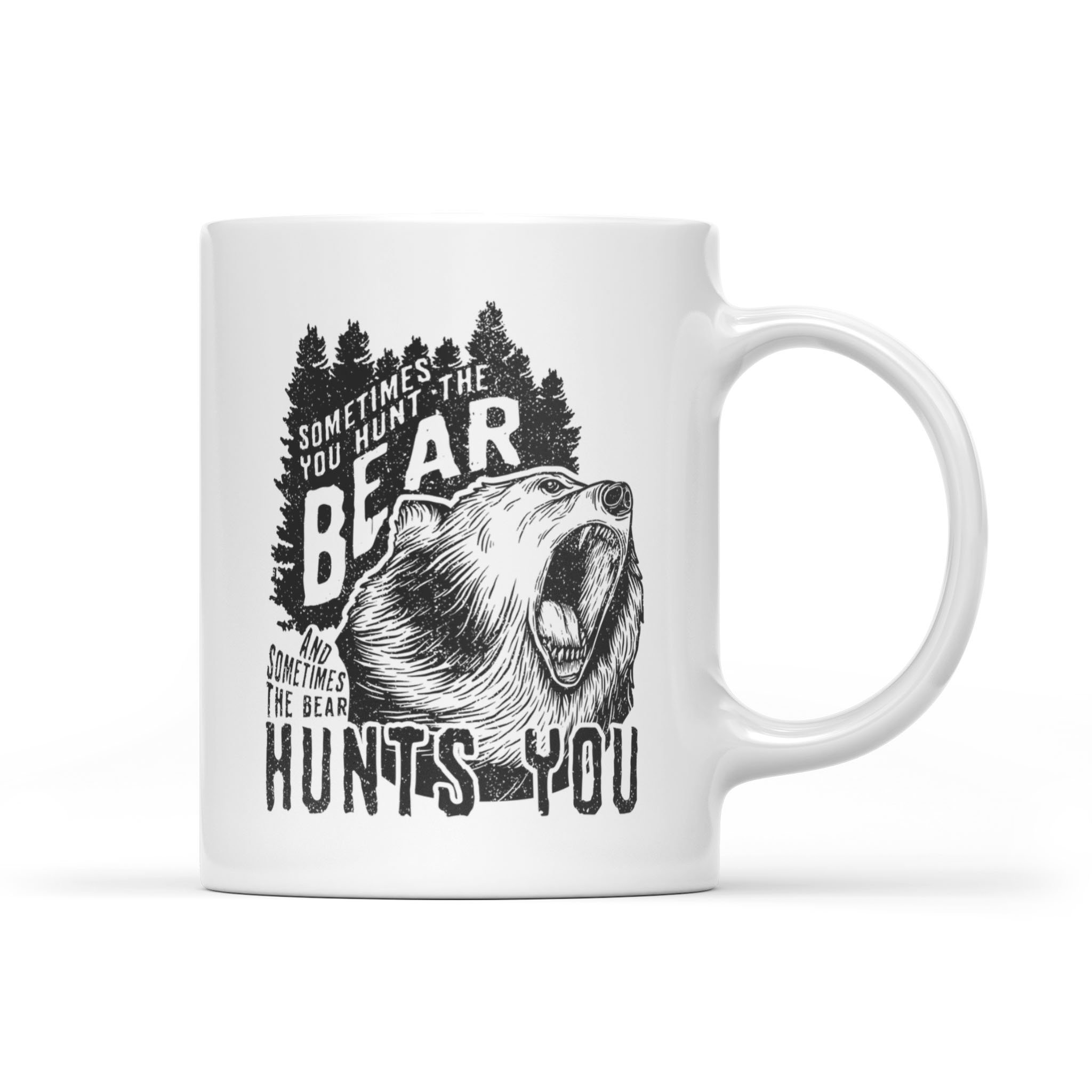 Bear Hunting Sometimes Your Hunt The Bear Funny Hunters – White Mug