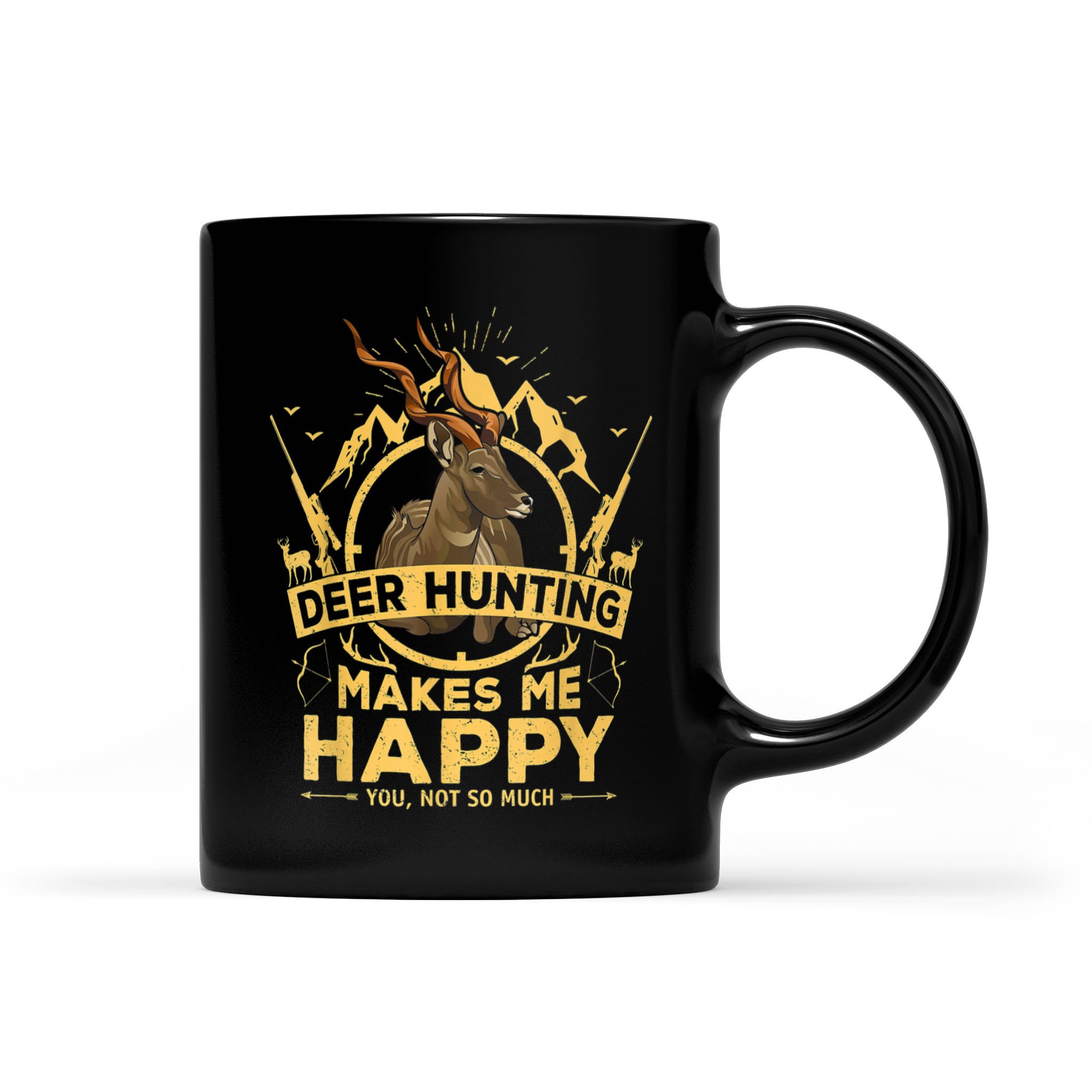 Deer Hunting Makes Me Happy You Not So Much Gifs – Black Mug