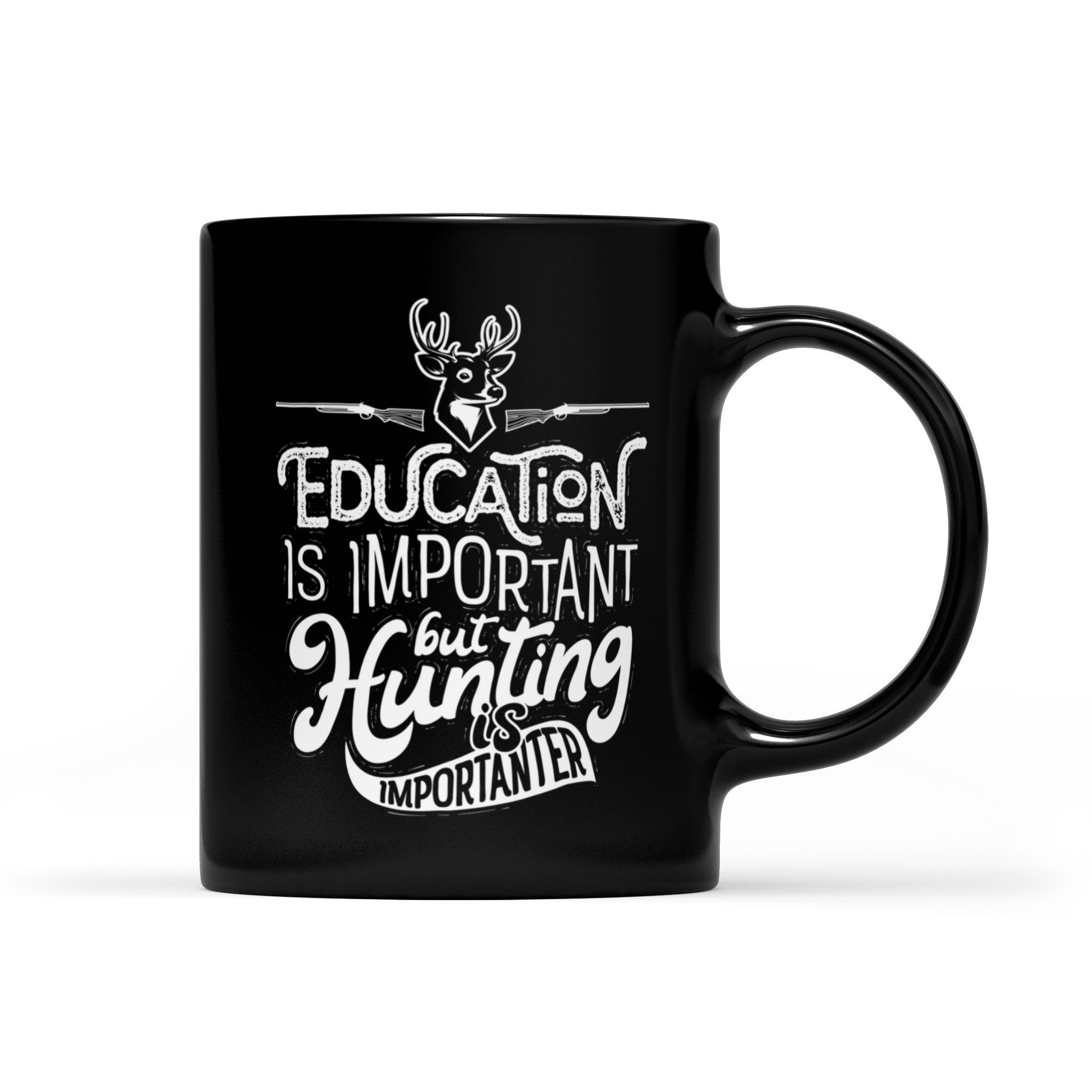 Funny Education Is Important Hunting Is Importanter – Black Mug