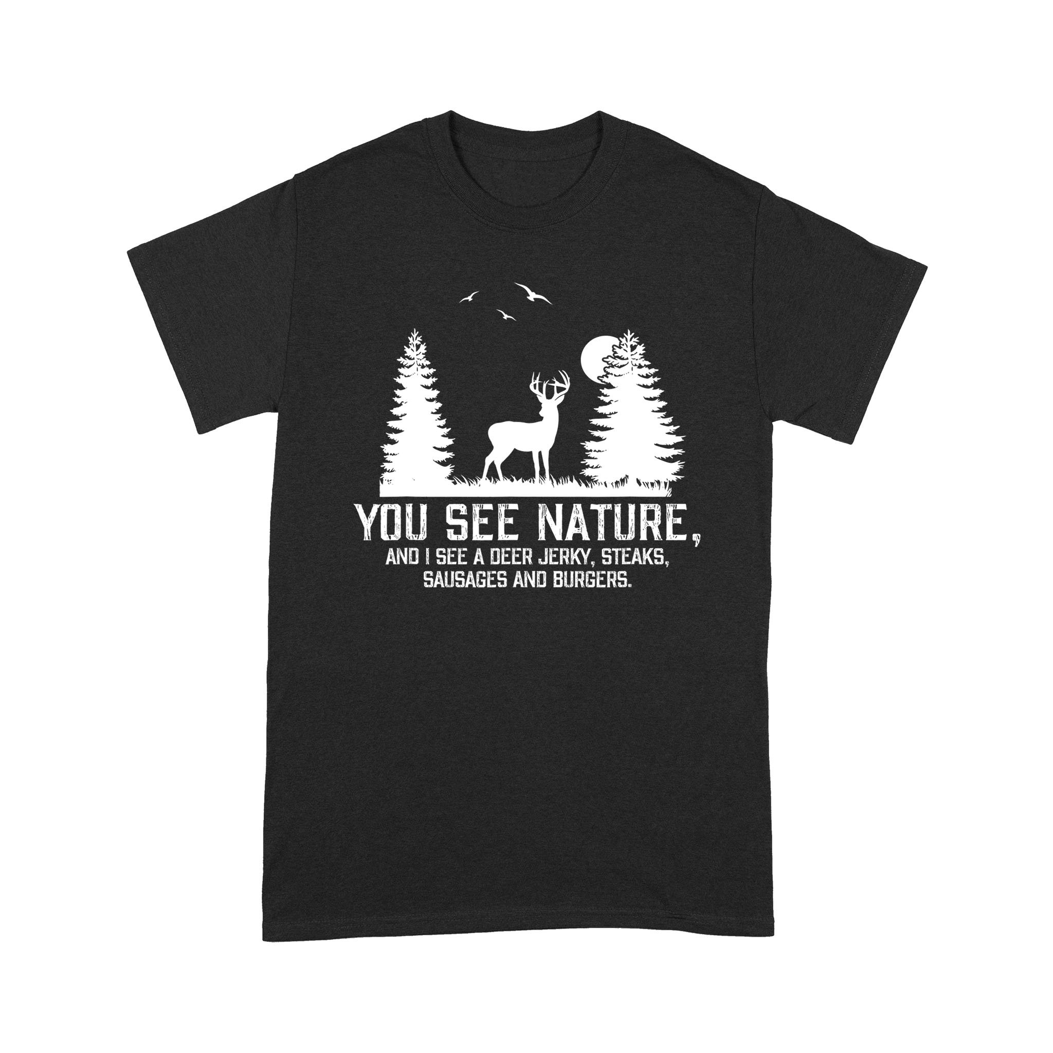 Hunting You See Nature Funny Hunting Gifts – Standard T-shirt