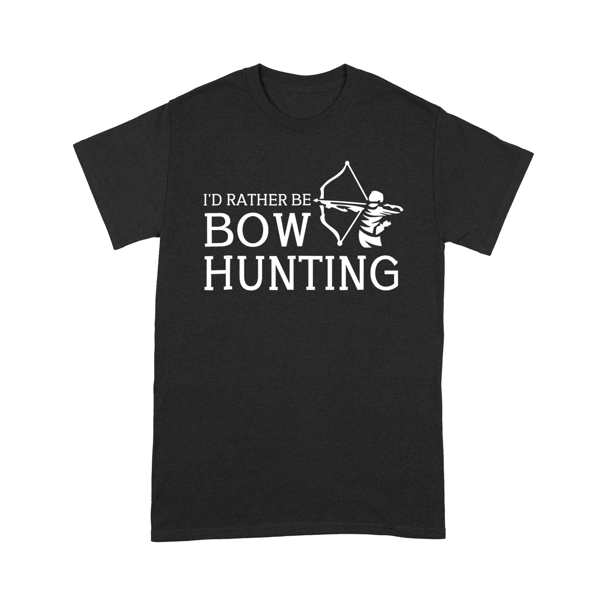 I’d Rather Be Bow Hunting Hunter Gift – Standard T-shirt