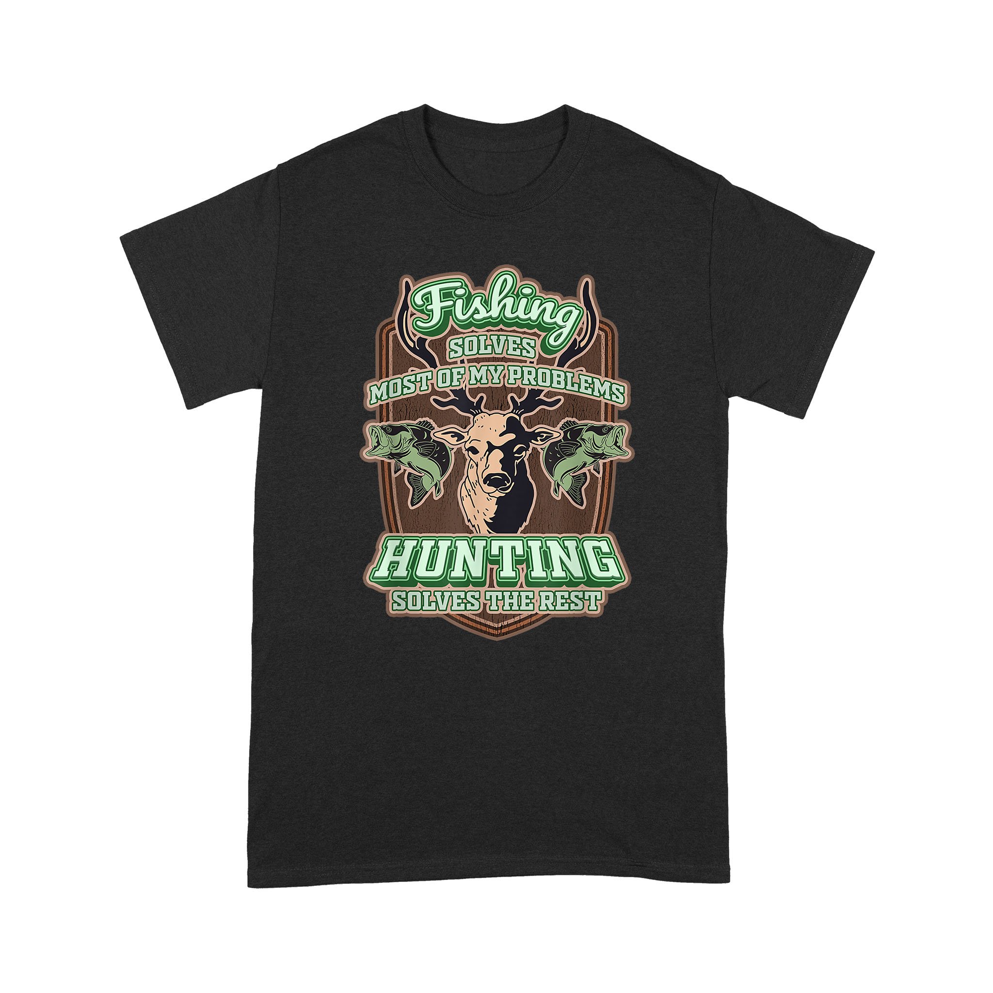 Fishing Solves Most Of My Problems Hunting Solves The Rest – Standard T-shirt