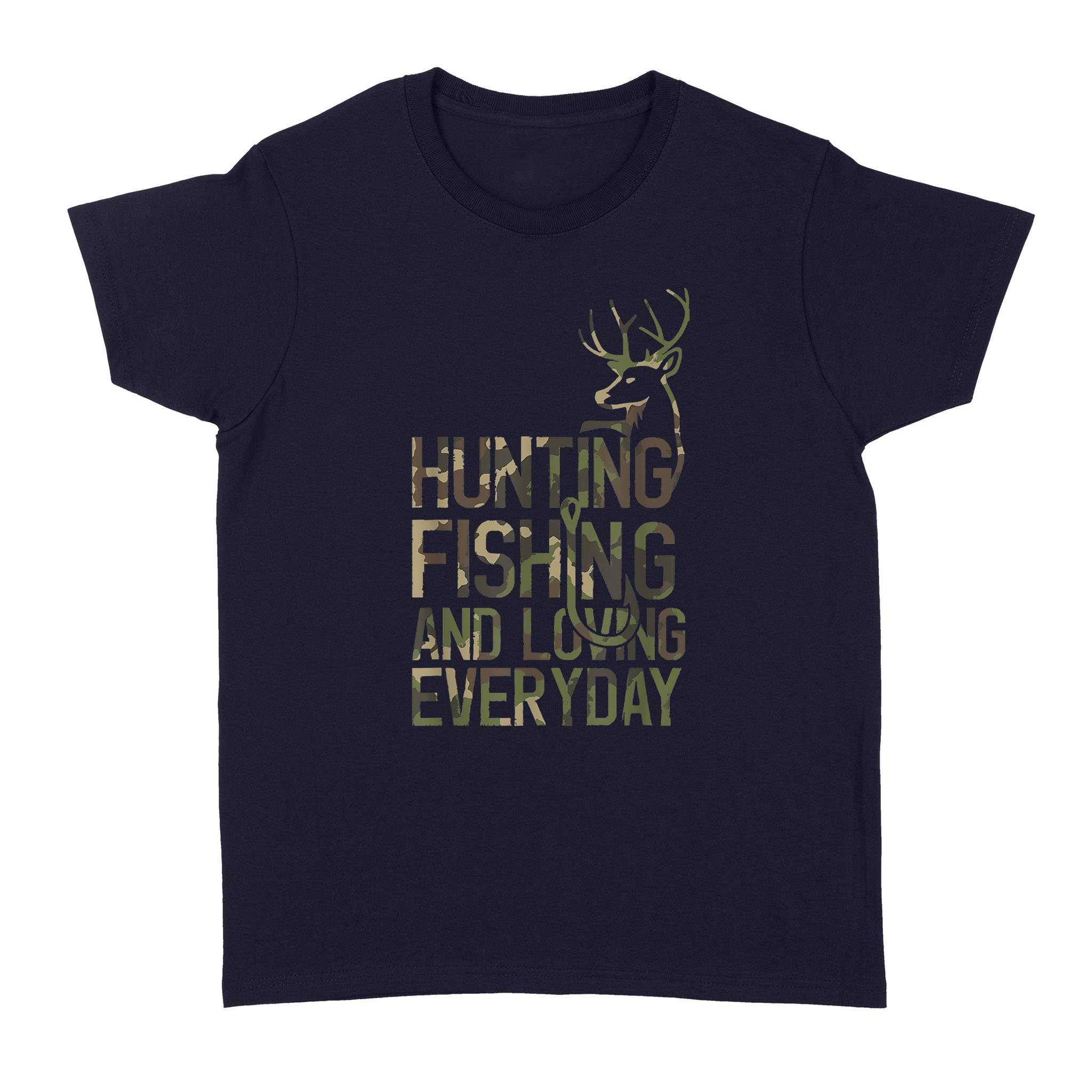 Deer Hunting And Fishing And Loving Everyday Funny Gift – Standard Women’s T-shirt