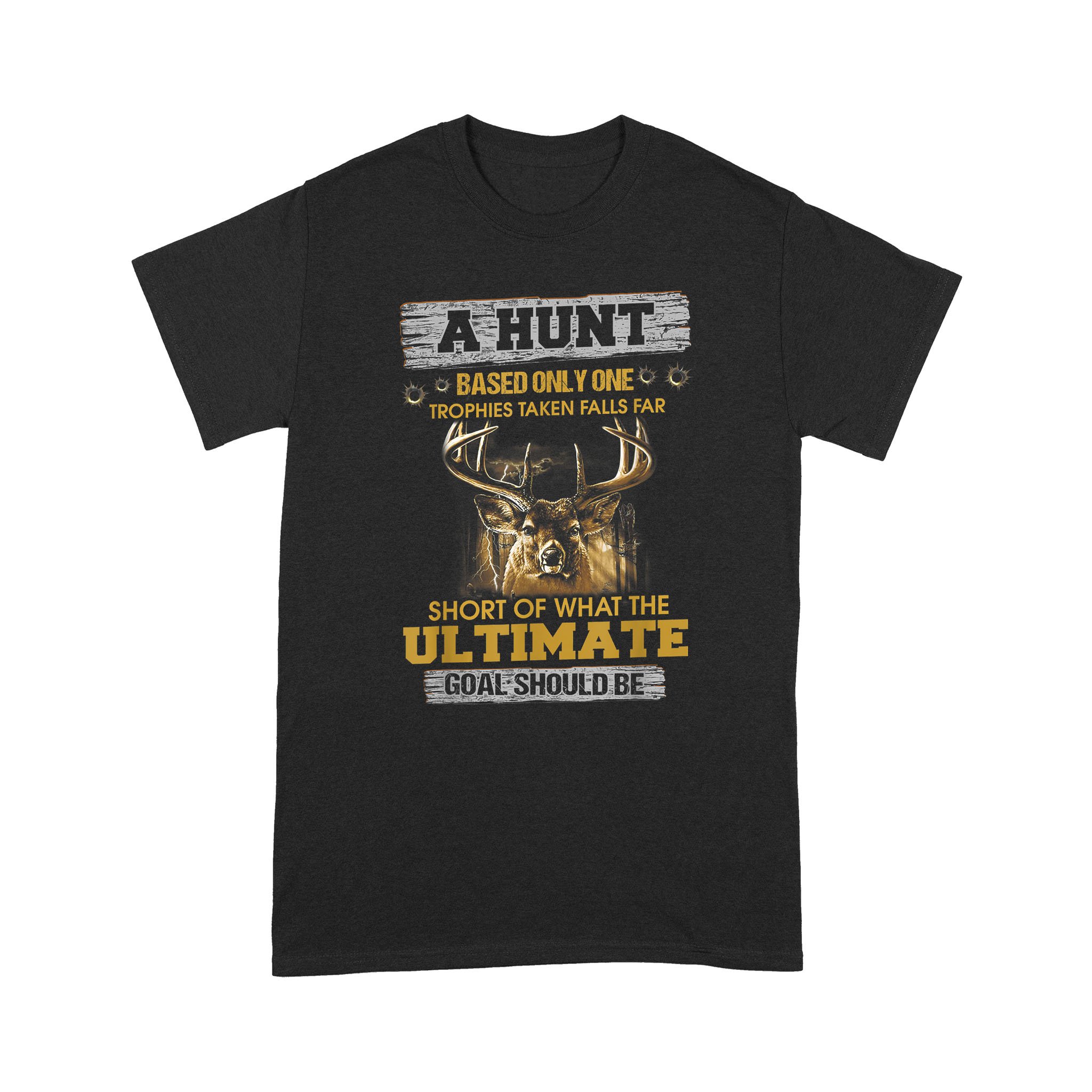 A Hunt Based Only On Trophies Taken Falls Far Short Of What Hunting Gift – Standard T-shirt