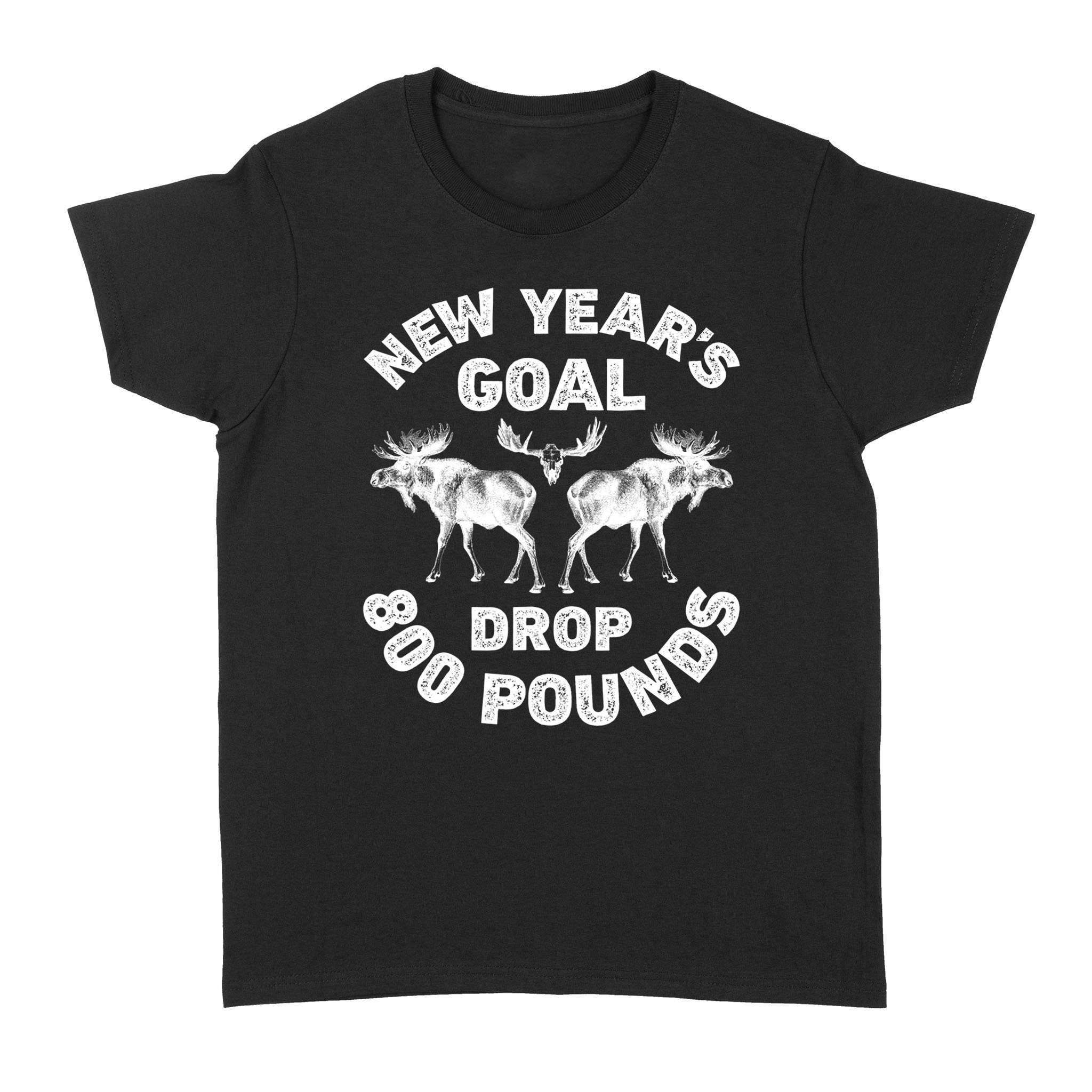 New Year’s Goal Drop 800 Pounds Deer Hunting – Standard Women’s T-shirt