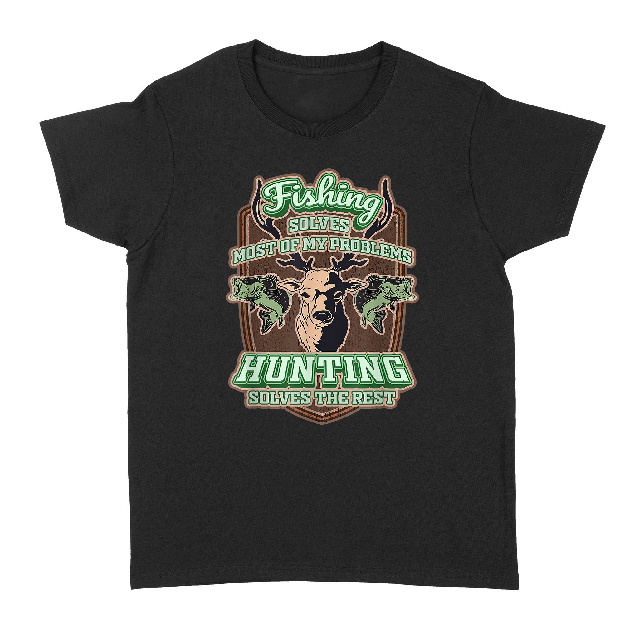 Fishing Solves Most Of My Problems Hunting Solves The Rest – Standard Women’s T-shirt