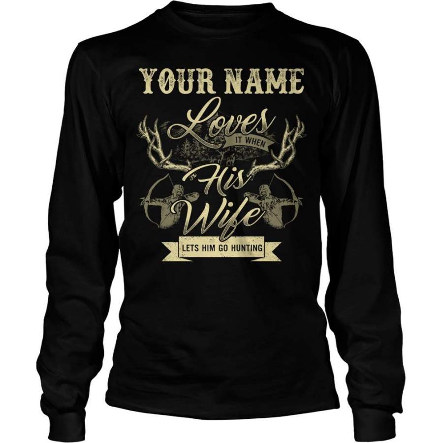 Custom Name Your Name Loves It When His Wife Lets Him Go Hunting Unisex Long Sleeve