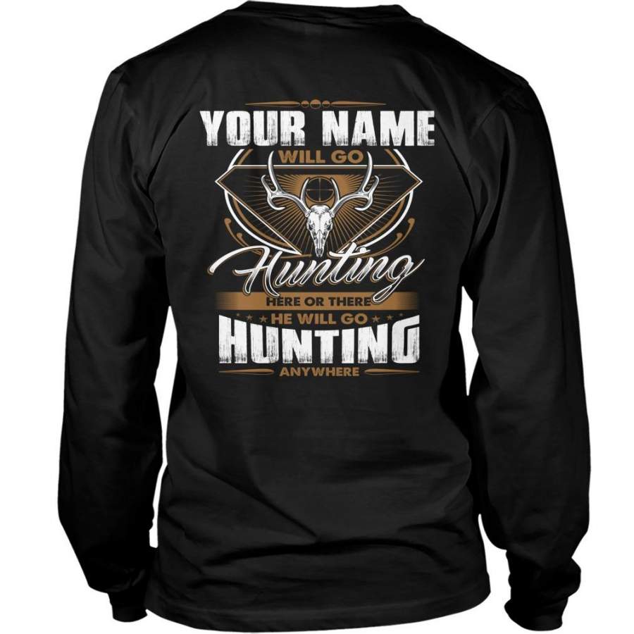 Custom Name Your Name Will Go Hunting Here Or There. I Will Go Hunting Anywhere Unisex Long Sleeve