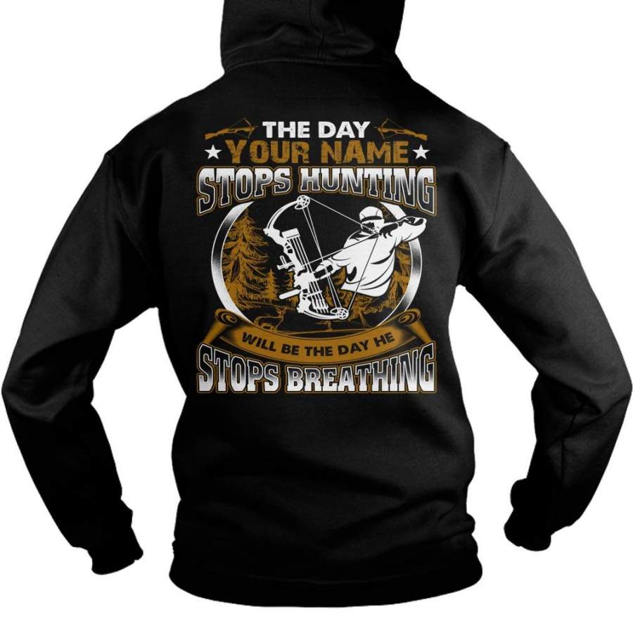 Custom Name The Day {Your Name} Stops Hunting Will Be The Day He Stops Breathing Hoodie