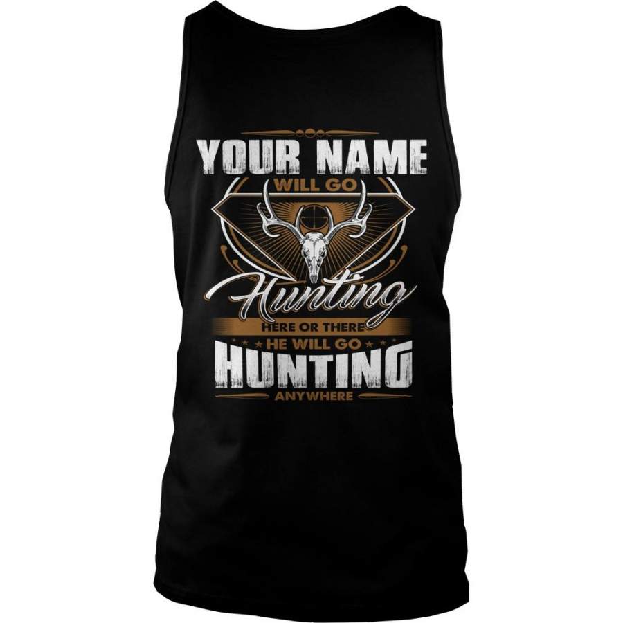 Custom Name Your Name Will Go Hunting Here Or There. I Will Go Hunting Anywhere Unisex Tank Top