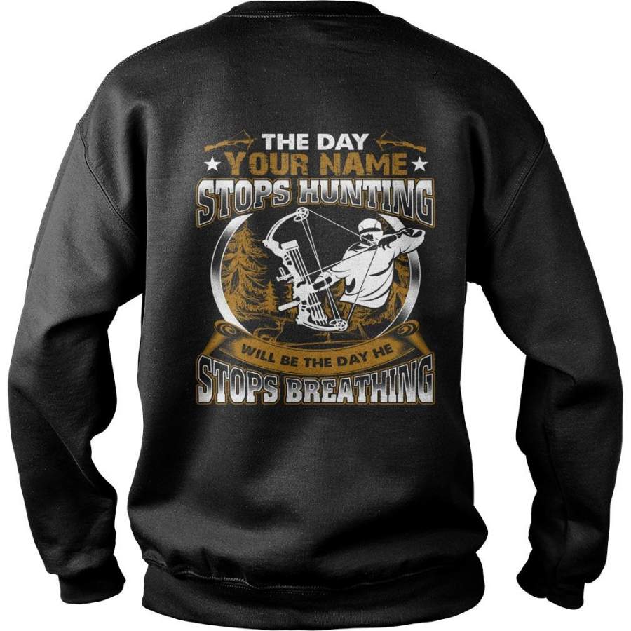 Custom Name The Day {Your Name} Stops Hunting Will Be The Day He Stops Breathing Sweatshirt