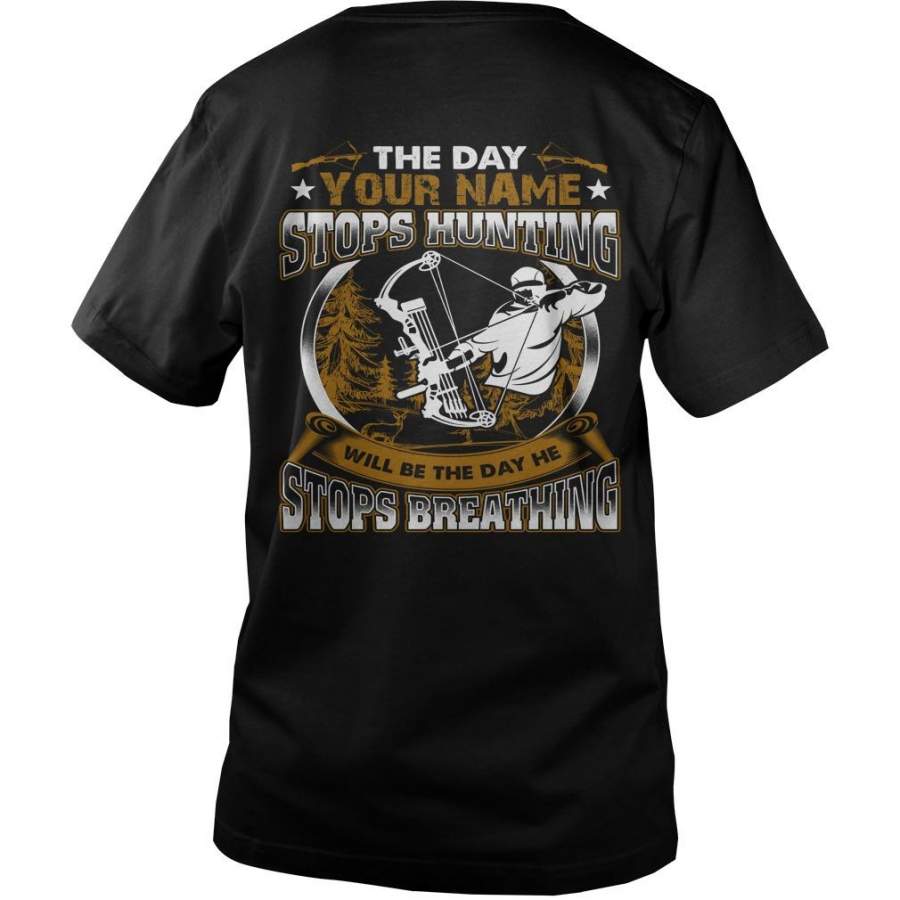 Custom Name The Day {Your Name} Stops Hunting Will Be The Day He Stops Breathing Guys V-Neck