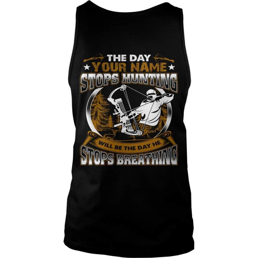 Custom Name The Day {Your Name} Stops Hunting Will Be The Day He Stops Breathing Unisex Tank Top