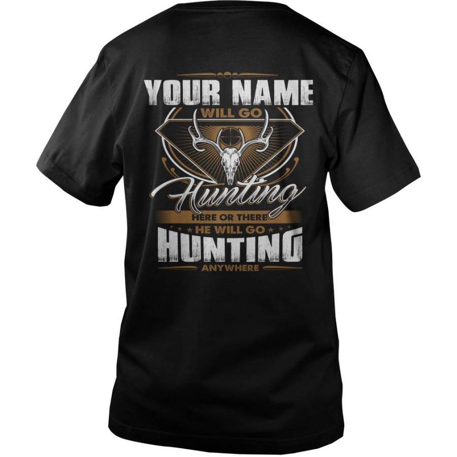 Custom Name Your Name Will Go Hunting Here Or There. I Will Go Hunting Anywhere Guys V-Neck