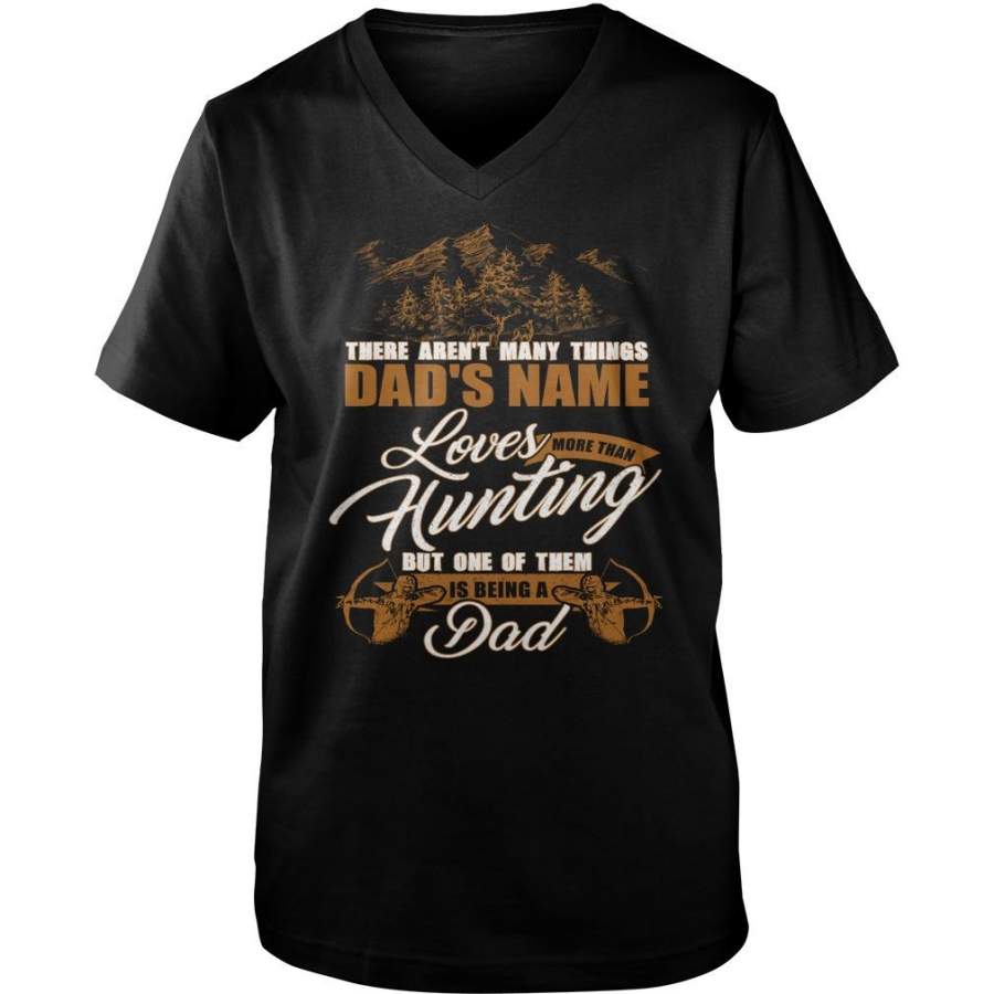 Custom Name There Aren’t Many Things Loves More Than Hunting. But One Of Them Is Being A Dad Guys V-Neck