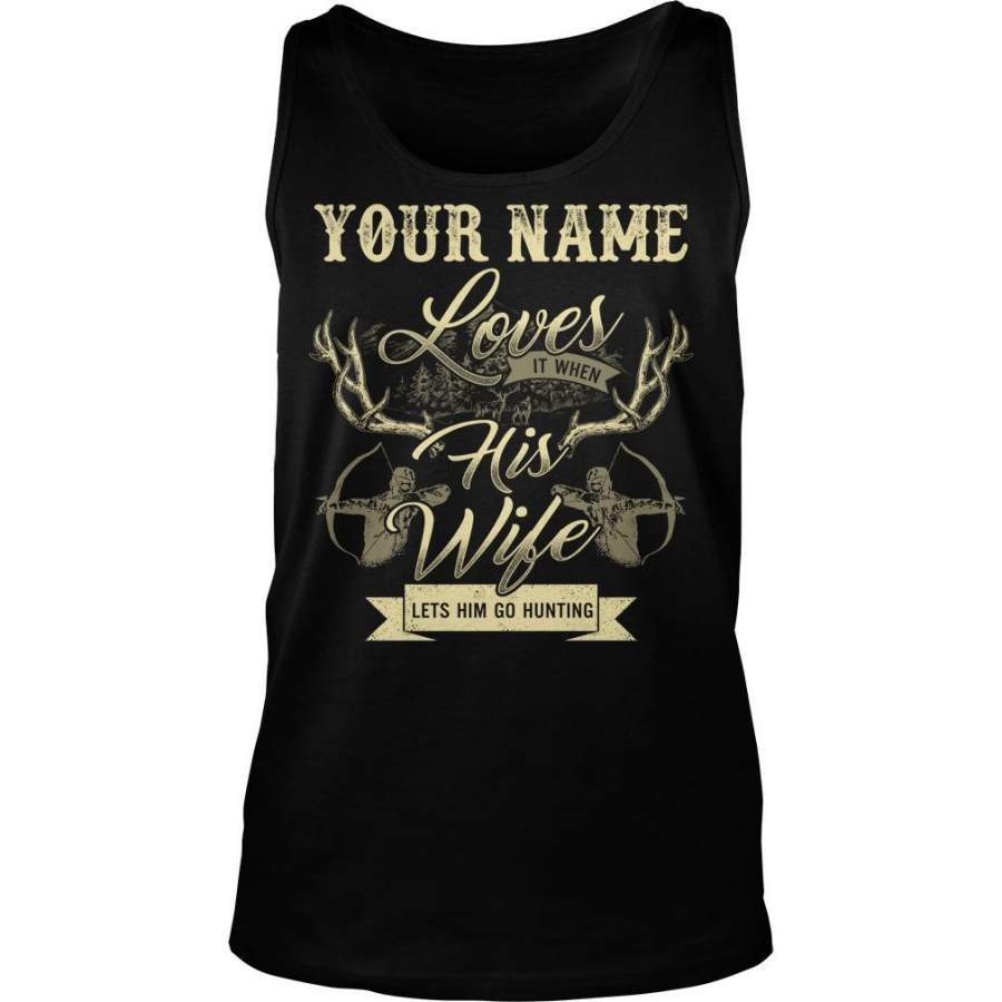 Custom Name Your Name Loves It When His Wife Lets Him Go Hunting Unisex Tank Top