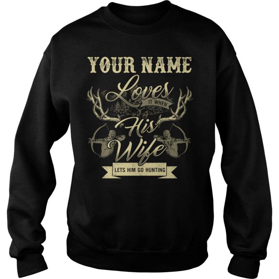 Custom Name Your Name Loves It When His Wife Lets Him Go Hunting Sweatshirt