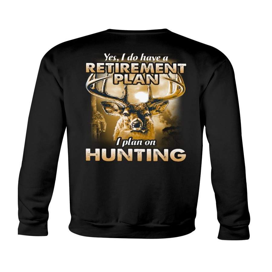 I Do Have A Retirement Plan I Plan On Hunting Sweatshirt