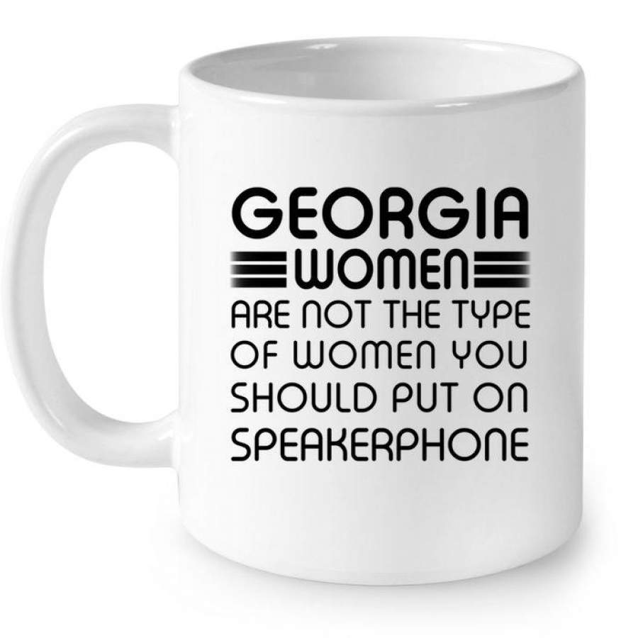 Georgia Women Are Not The Type You Should Put On Speakerphone Mug