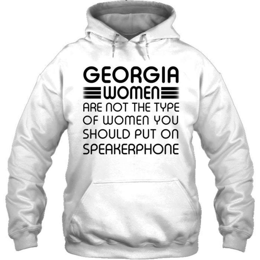 Georgia Women Are Not The Type You Should Put On Speakerphone Hoodie