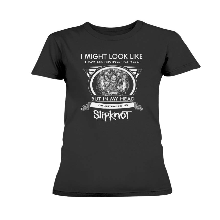 SlipKnoT T shirts But In My Head I’m Listening To SlipKnoT