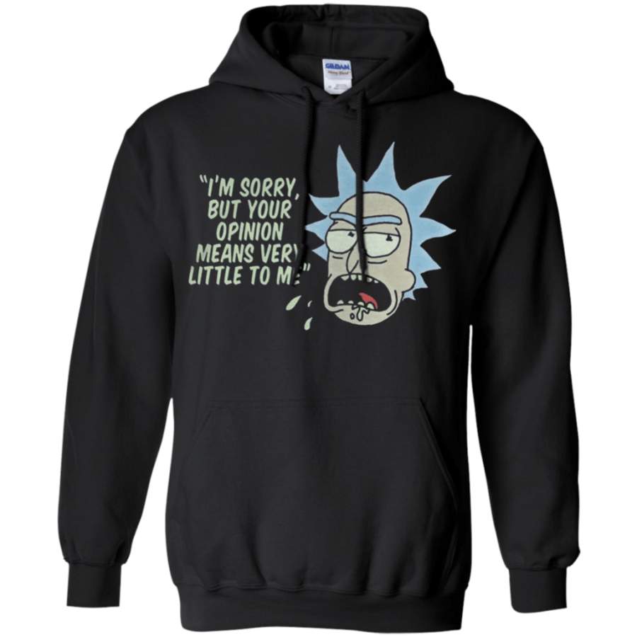 Awesome Rick and Morty -I’m sorry but your opinion means very little to me Pullover Hoodie