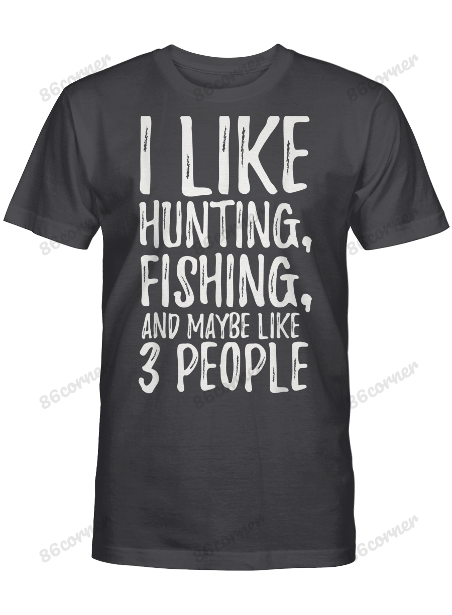 Funny I Like Hunting Fishing and Maybe Like 3 People T-Shirt