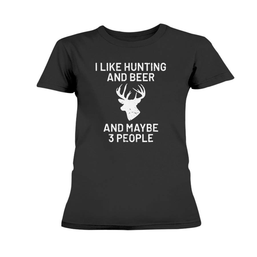 I Like Hunting & Beer & Maybe 3 People T-Shirt – Funny Gift