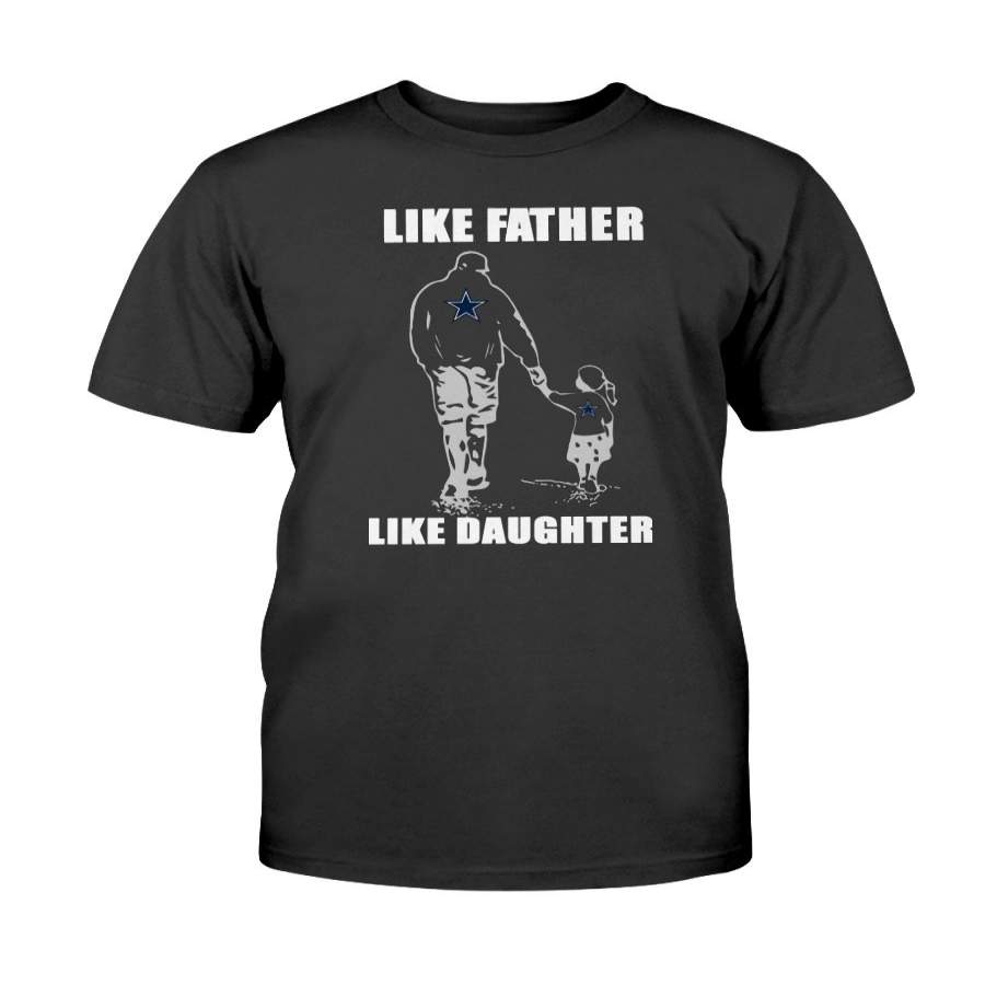 Nice Shirt Dallas Cowboys – Like Father Like Daughter Father’s Day Shirt T-Shirt