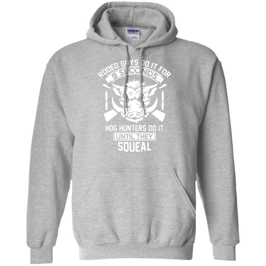 Hog hunters do it until they squeal hunting Hoodie