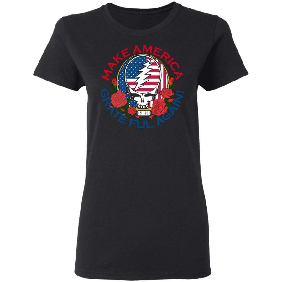 Make America Grateful Again! Funny Grateful dead Women T-Shirt