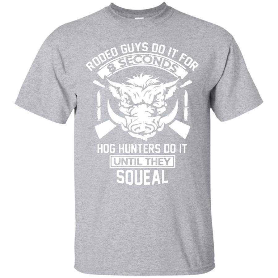 Hog hunters do it until they squeal hunting T-Shirt