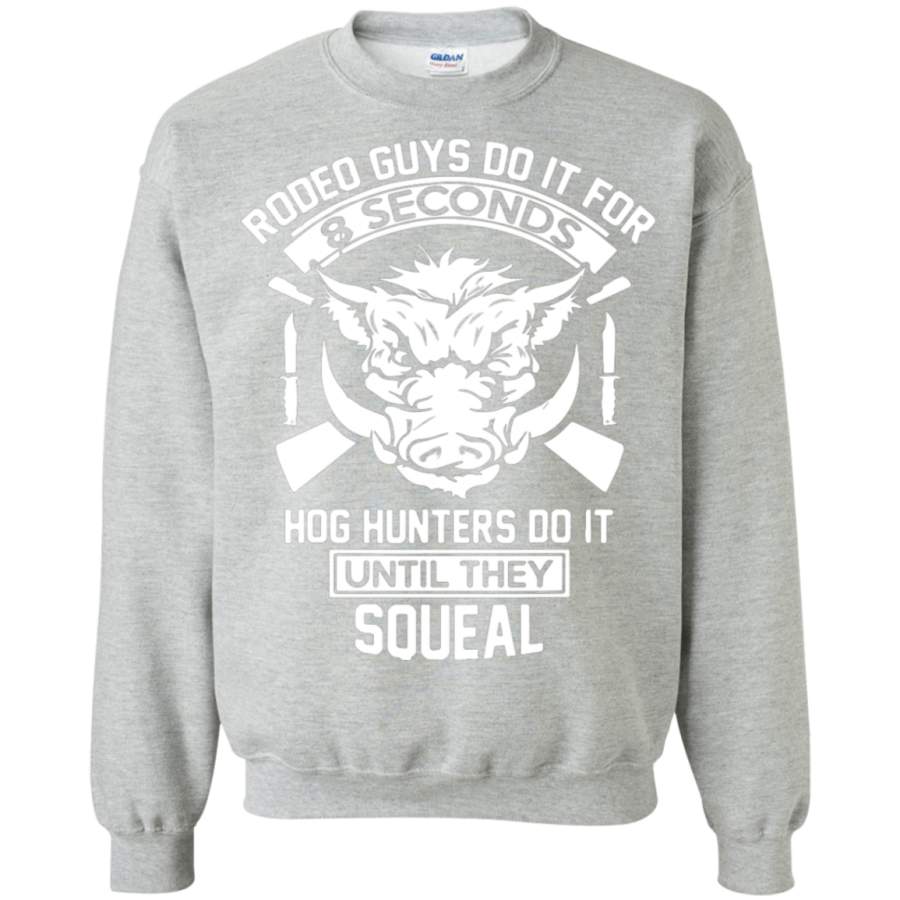 Hog hunters do it until they squeal hunting Sweatshirt