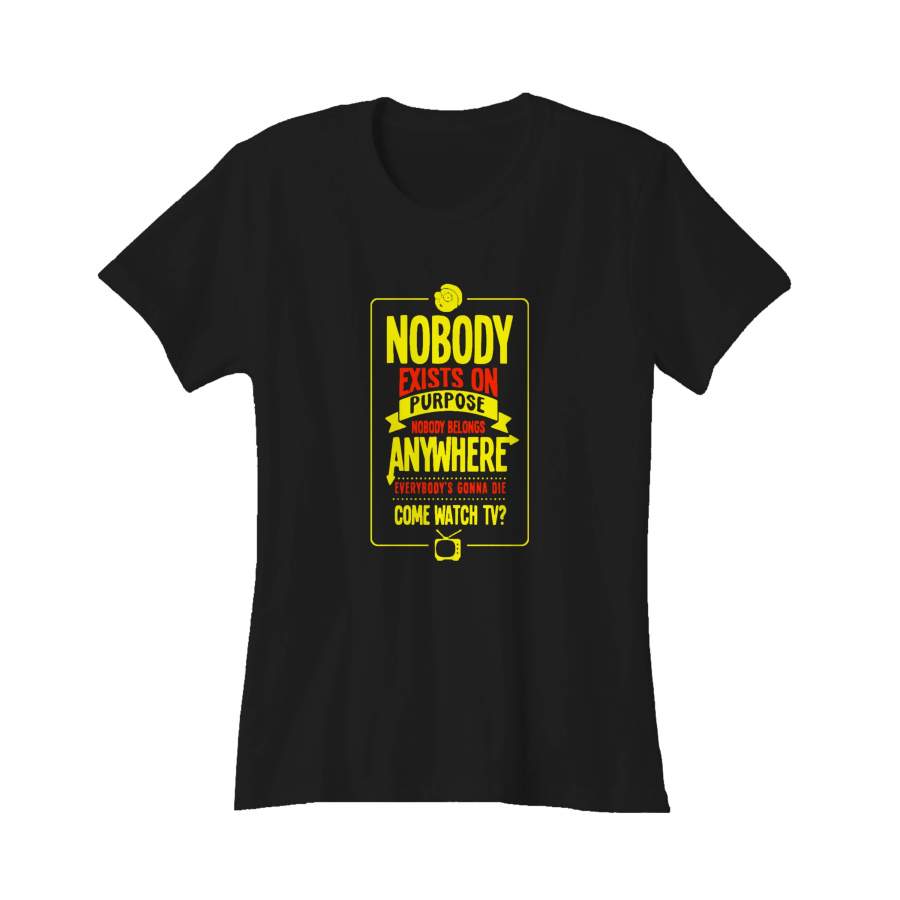 Nobody Exists On Purpose Rick And Morty Quote Fans Women’s T-Shirt