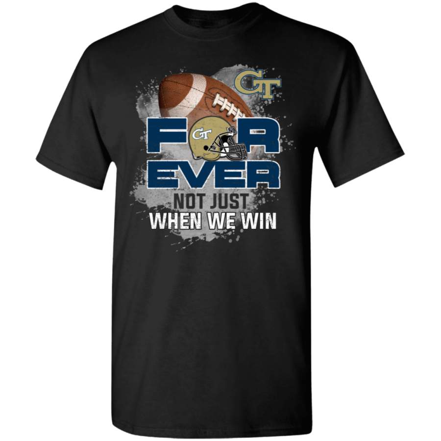 For Ever Not Just When We Win Georgia Tech Yellow Jackets T Shirt