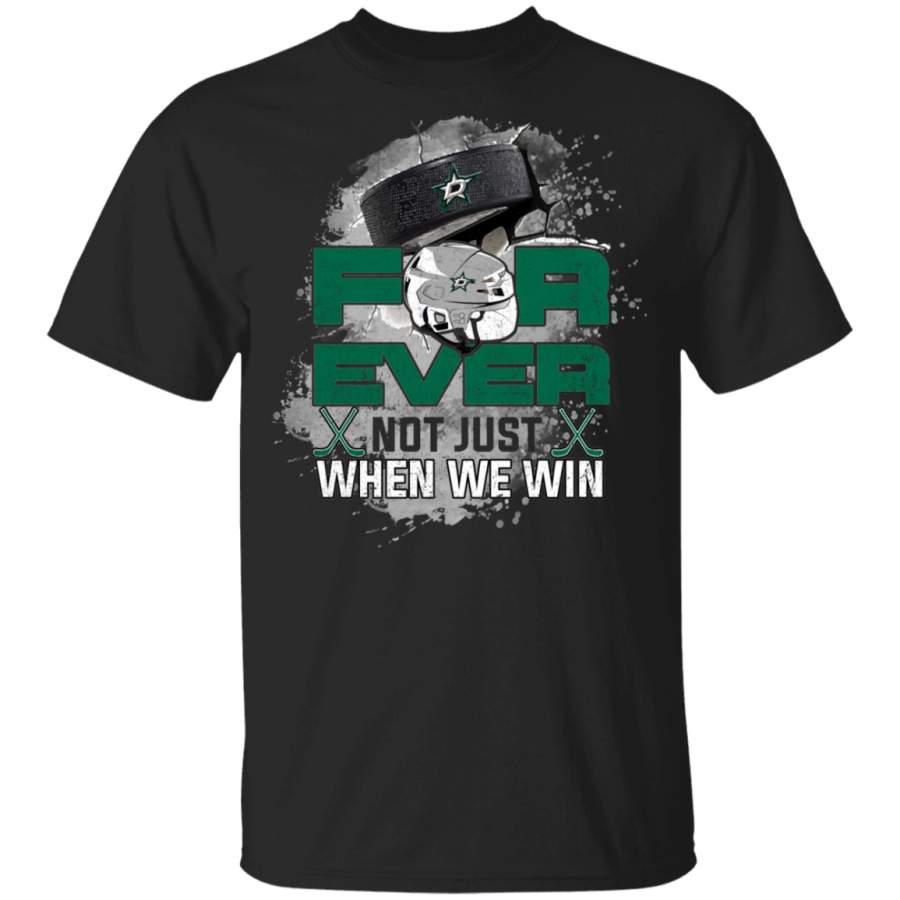 For Ever Not Just When We Win Dallas Stars T Shirt