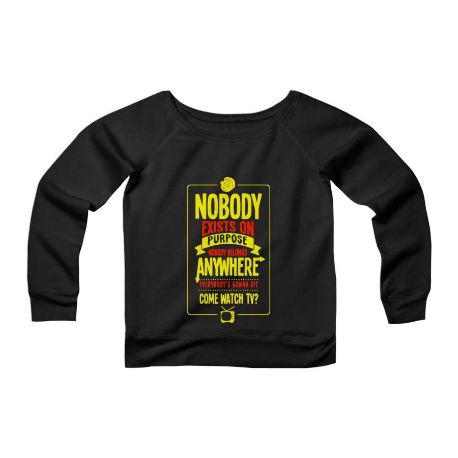 Nobody Exists On Purpose Rick And Morty Quote Fans CPY Womans Wide Neck Sweatshirt Sweater