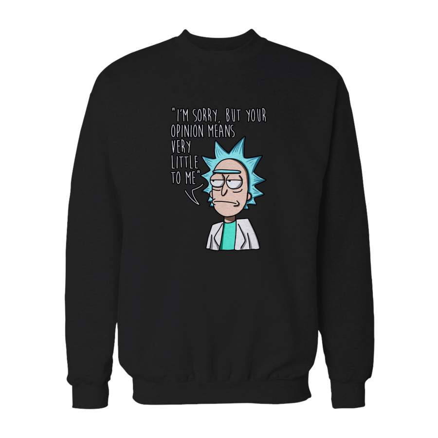 Rick And Morty Your Opinion Means Very Little To Me Birthday Gift Sweatshirt