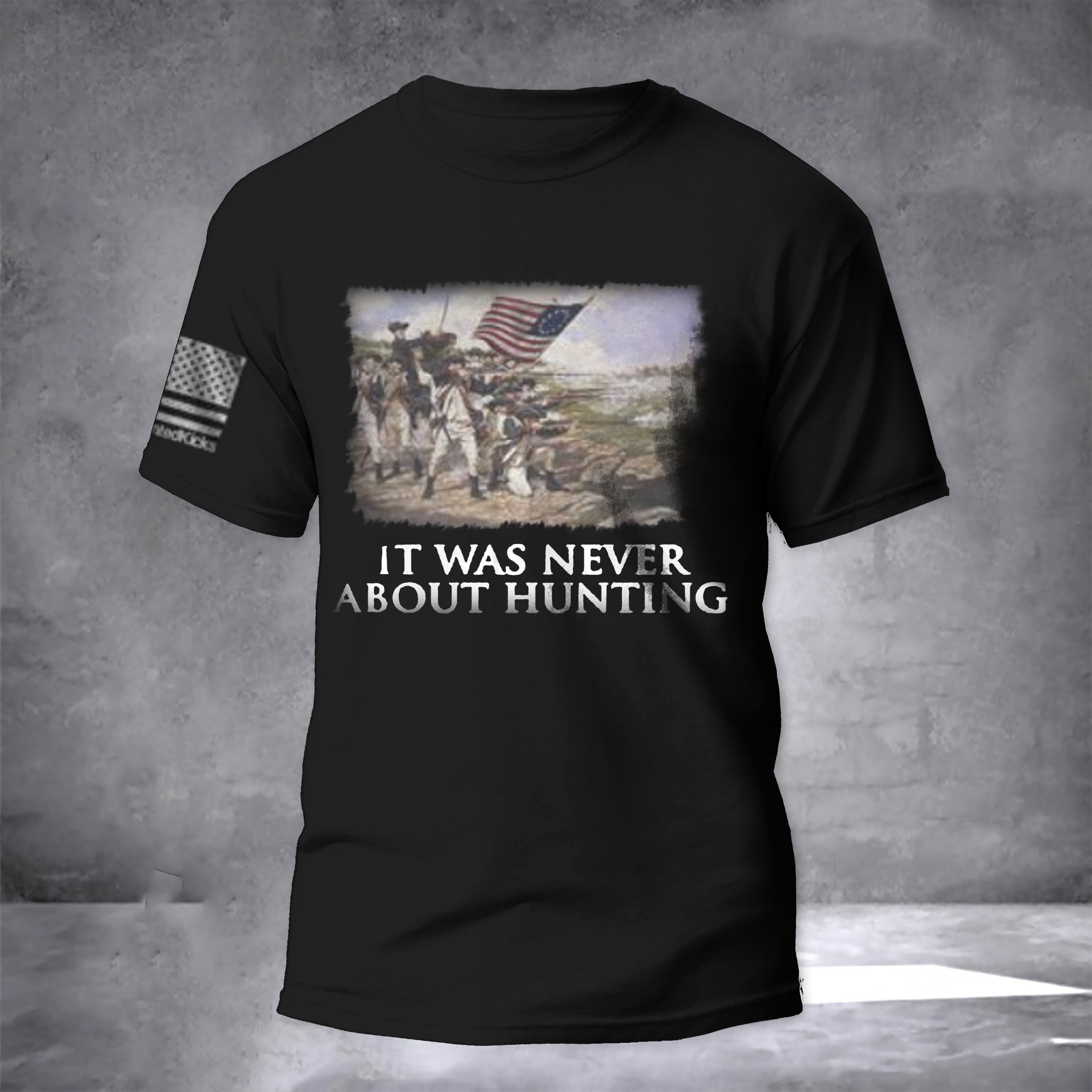 It Was Never About Hunting Shirt Independence Day T-Shirt Patriots Gifts