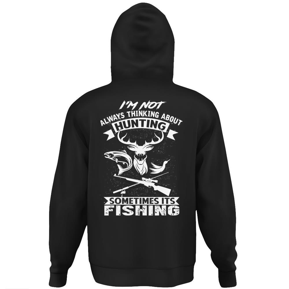 I’M Not Always Thinking About Hunting Funny Fishing Hunting Hoodie Print On Back