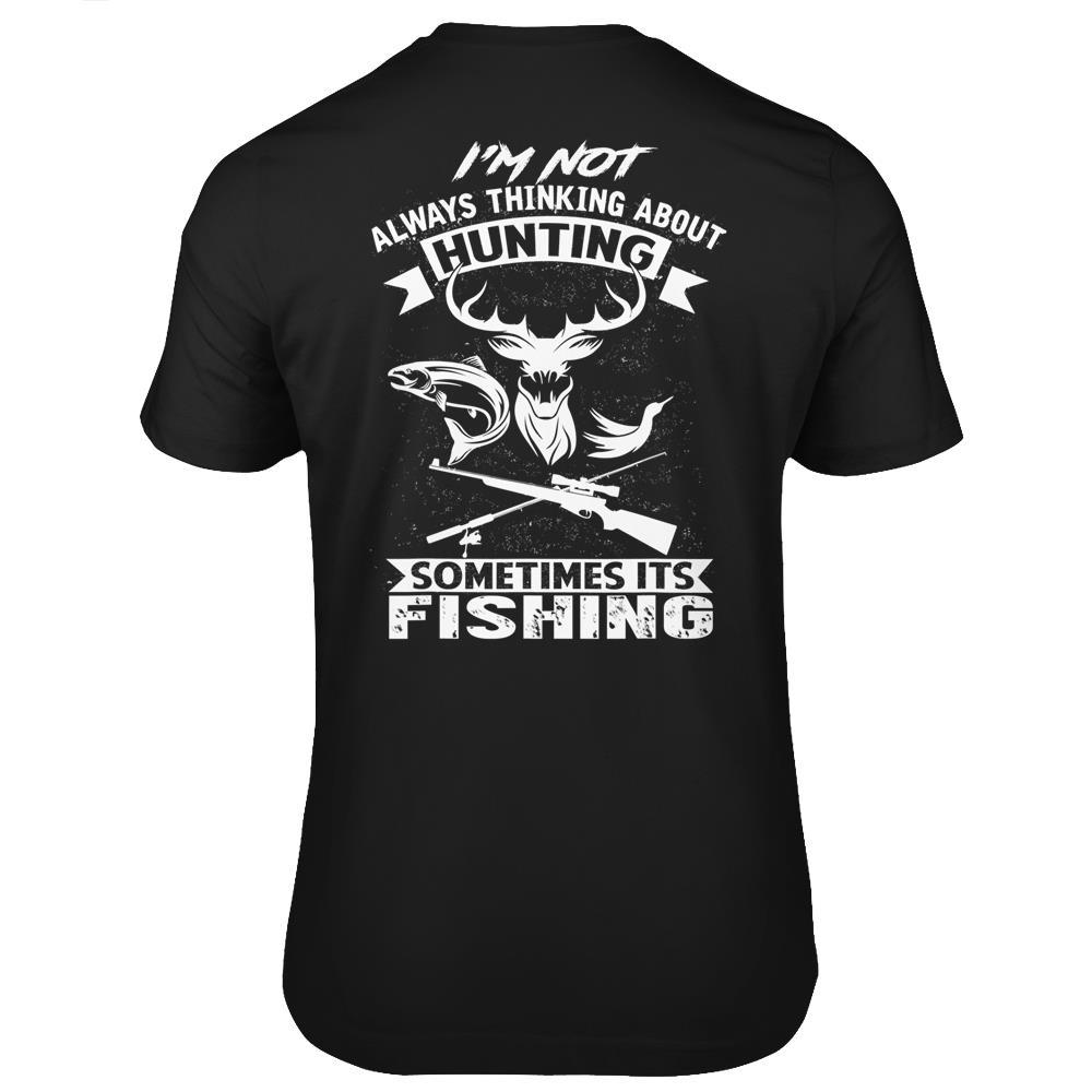 I’M Not Always Thinking About Hunting Funny Fishing Hunting T Shirts Print On Back