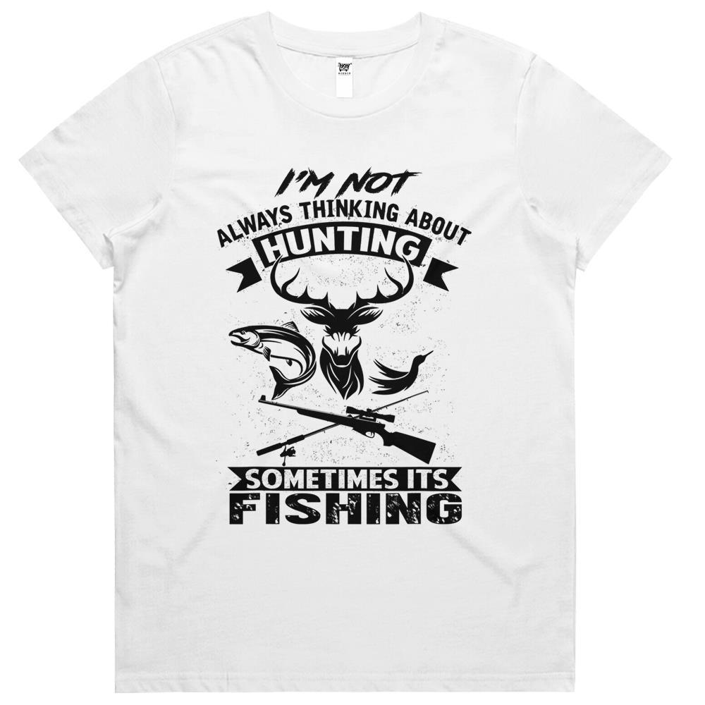 I’M Not Always Thinking About Hunting Funny Fishing Hunting Womens Tshirts