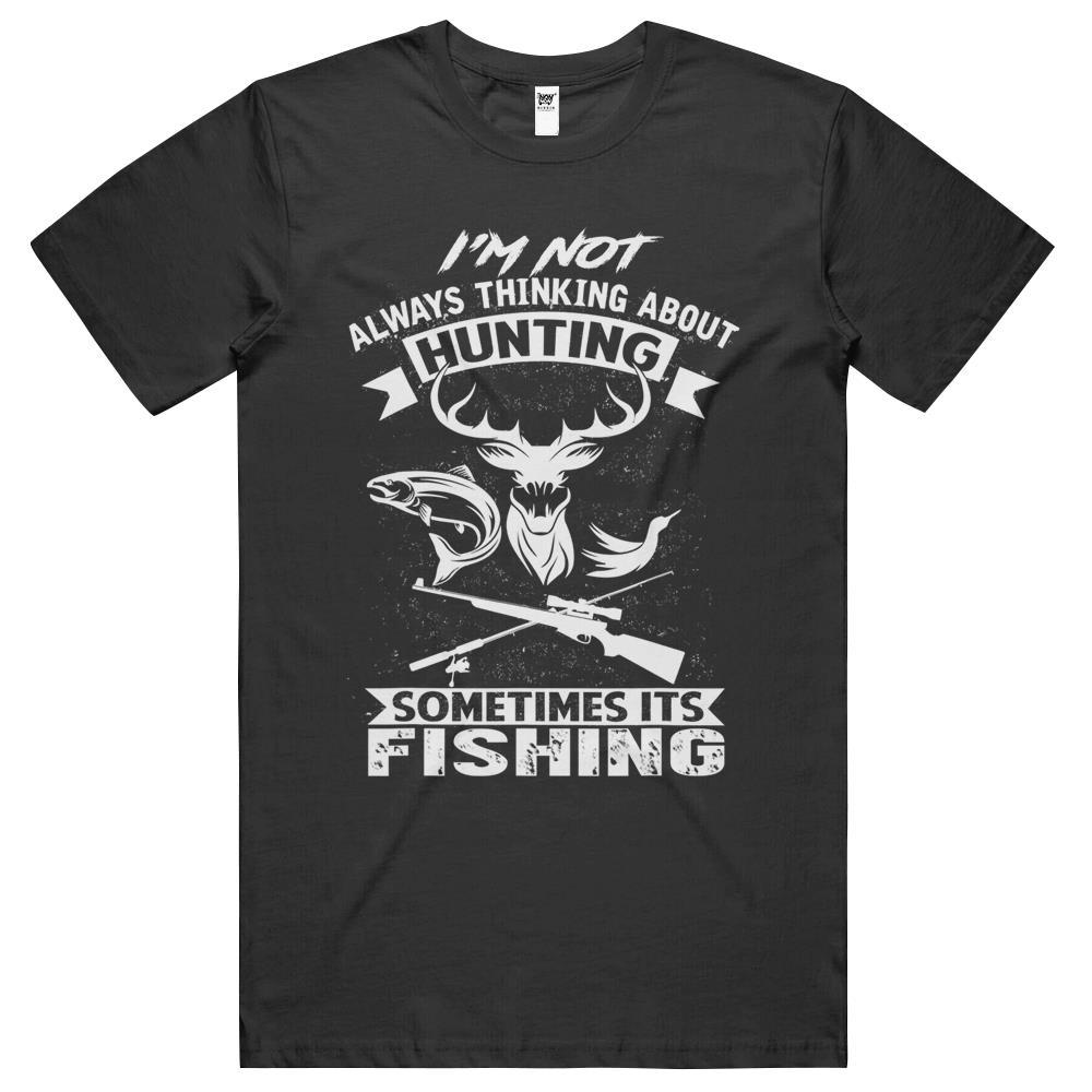 I’M Not Always Thinking About Hunting Funny Fishing Hunting T Shirts