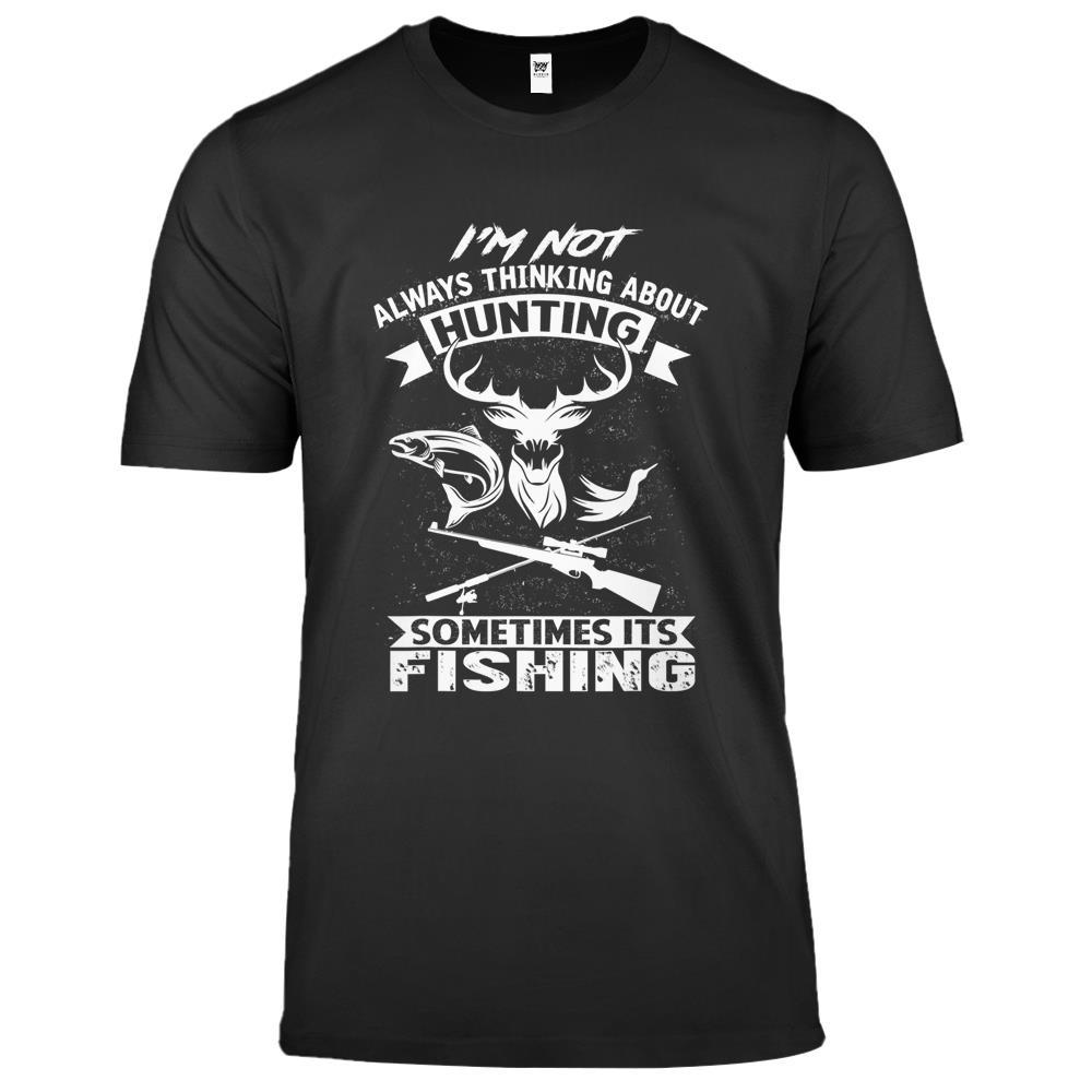 I’M Not Always Thinking About Hunting Funny Fishing Hunting Premium T Shirts