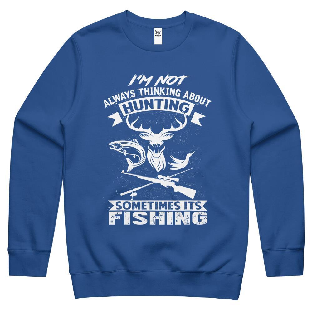 I’M Not Always Thinking About Hunting Funny Fishing Hunting Crewneck Sweatshirt